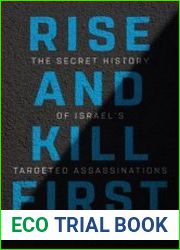Rise and Kill First The Secret History of Israel’s Targeted Assassinations