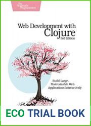 Web Development with Clojure Build Large, Maintainable Web Applications Interactively, Third Edition