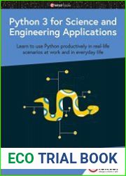 Python 3 for Science and Engineering Applications Learn to use Python productively in real-life scenarios at work and in everyday life