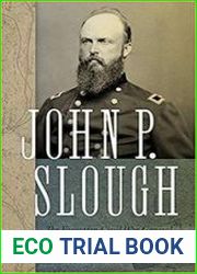 John P. Slough The Forgotten Civil War General