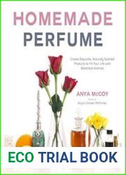 Homemade Perfume Create Exquisite, Naturally Scented Products to Fill Your Life with Botanical Aromas