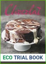 Chocolat Seductive Recipes for Bakes, Desserts, Truffles and Other Treats