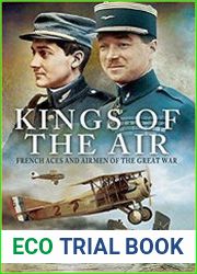The Kings of the Air French Aces and Airmen of the Great War