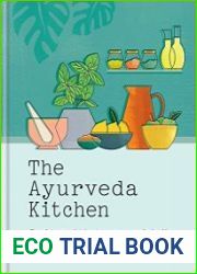 The Ayurveda Kitchen Transform your kitchen into a sanctuary for health - with 80 perfectly balanced recipes