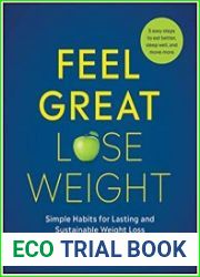 Feel Great, Lose Weight Simple Habits for Lasting and Sustainable Weight Loss