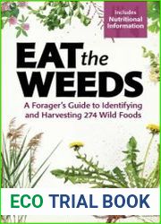 Eat the Weeds A Forager|s Guide to Identifying and Harvesting 274 Wild Foods