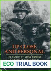 Up Close and Personal The Reality of Close-quarter Fighting in World War II