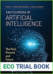 Encyclopedia of Artificial Intelligence The Past, Present, and Future of Ai
