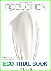 The Complete Robuchon French Home Cooking for the Way We Live Now with More than 800 Recipes