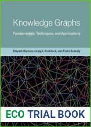 Knowledge Graphs Fundamentals, Techniques, and Applications (Adaptive Computation and Machine Learning series)