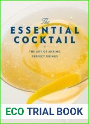 The essential cocktail The art of mixing perfect drinks
