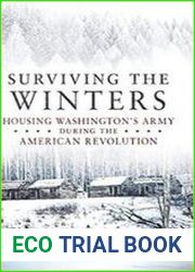 Surviving the Winters Housing Washington|s Army during the American Revolution