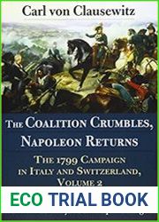 The Coalition Crumbles, Napoleon Returns The 1799 Campaign in Italy and Switzerland, Volume 2