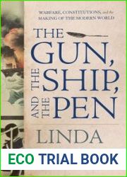 The Gun, the Ship, and the Pen Warfare, Constitutions, and the Making of the Modern World