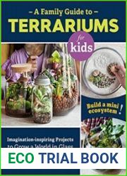 A Family Guide to Terrariums for Kids Imagination-inspiring Projects to Grow a World in Glass - Build a mini ecosystem!