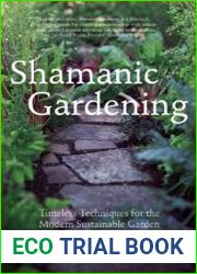 Shamanic Gardening Timeless Techniques for the Modern Sustainable Garden
