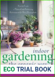 Indoor Gardening the Organic Way How to Create a Natural and Sustaining Environment for Your Houseplants