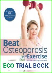 Beat Osteoporosis with Exercise A Low-Impact Program for Building Strength, Increasing Bone Density and Improving Posture