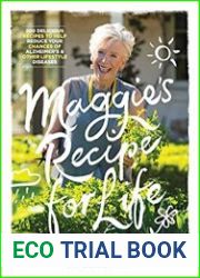 Maggie|s Recipe for Life 200 delicious recipes to help reduce your chances of Alzheimer’s and other lifestyle diseases