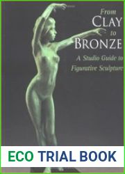 From Clay to Bronze A Studio Guide to Figurative Sculpture