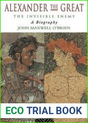 Alexander the Great The Invisible Enemy - A Biography