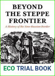 Beyond the Steppe Frontier A History of the Sino-Russian Border