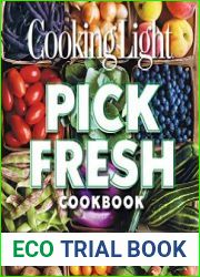 Cooking Light Pick Fresh Cookbook Creating Big Flavors from the Freshest Produce