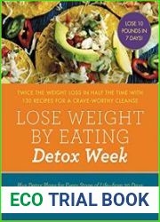 Lose Weight by Eating Detox Week Twice the Weight Loss in Half the Time with 130 Recipes for a Crave-Worthy Cleanse