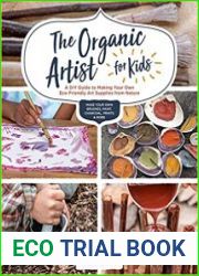 The Organic Artist for Kids A DIY Guide to Making Your Own Eco-Friendly Art Supplies from Nature
