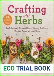 Crafting with Herbs Do-It-Yourself Botanical Decor, Beauty Products, Kitchen Essentials, and More