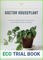 Doctor Houseplant An Indispensible Guide to Keeping Your Houseplants Happy and Healthy