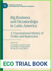 Big Business And Dictatorships In Latin America A Transnational History Of Profits And Repression