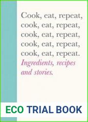 Cook, Eat, Repeat Ingredients, recipes and stories