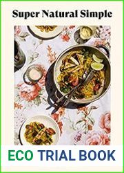 Super Natural Simple Whole-Food, Vegetarian Recipes for Real Life