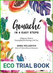 Gouache in 4 Easy Steps A Beginner|s Guide to Creating Beautiful Paintings in No Time