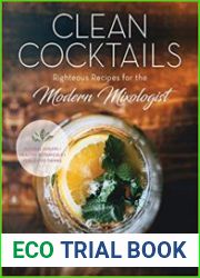 Clean Cocktails Righteous Recipes for the Modernist Mixologist