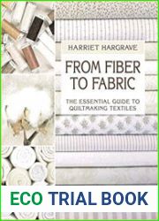From Fiber to Fabric The Essential Guide to Quiltmaking Textiles