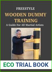 Freestyle Wooden Dummy Training A Guide For All Martial Artists