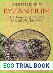 Byzantium The Surprising Life of a Medieval Empire