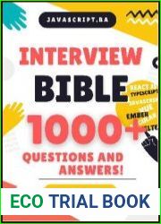 The javascript Interview Bible 2023 A Comprehensive Guide with 1000+ Essential Questions and Answers!