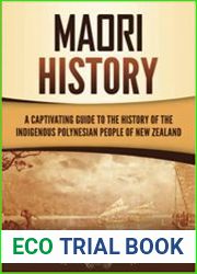 Maori History A Captivating Guide to the History of the Indigenous Polynesian People of New Zealand