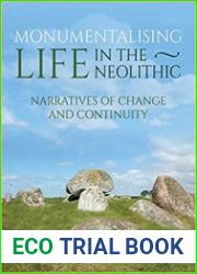 Monumentalising Life in the Neolithic Narratives of Continuity and Change