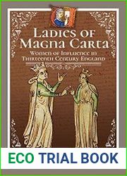 Ladies of Magna Carta Women of Influence in Thirteenth Century England
