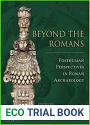 Beyond the Romans Posthuman Perspectives in Roman Archaeology