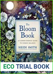 The Bloom Book A Flower Essence Guide to Cosmic Balance