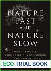 Nature Fast and Nature Slow How Life Works, from Fractions of a Second to Billions of Years