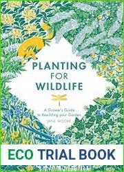 Planting for Wildlife The Grower’s Guide to Rewilding Your Garden