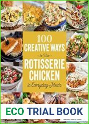 100 Creative Ways to Use Rotisserie Chicken in Everyday Meals