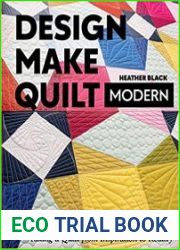 Design, Make, Quilt Modern Taking a Quilt from Inspiration to Reality