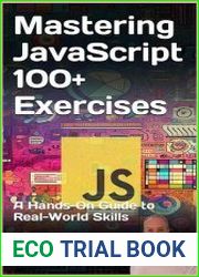 Mastering javascript 100+ Exercises A Hands-On Guide to Real-World Skills